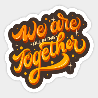 We Are All In This Together Sticker